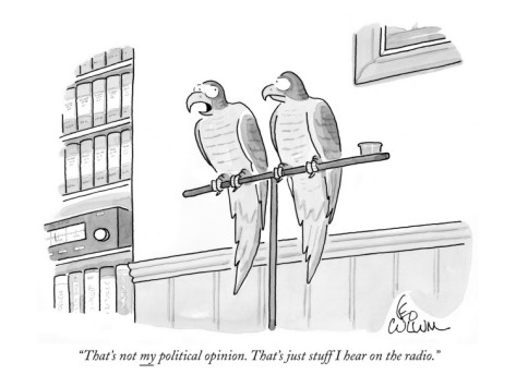 pol-leo-cullum-that-s-not-my-political-opinion-that-s-just-stuff-i-hear-on-the-radio-new-yorker-cartoon.jpg?w=500